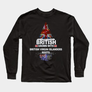 British Grown With British Virgin Islanders Roots - Gift for British Virgin Islanders With Roots From British Virgin Islands Long Sleeve T-Shirt